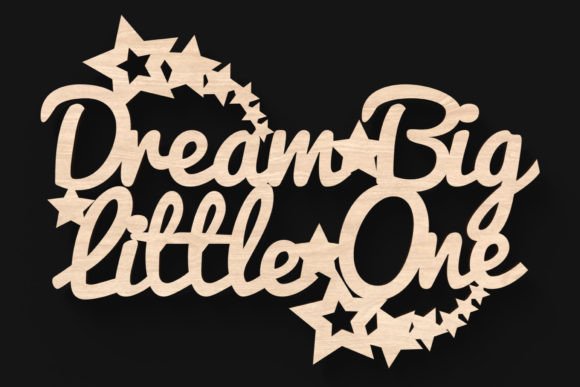 Download Dream Big Little One Laser Cut Sign - Laser cut sign Collection